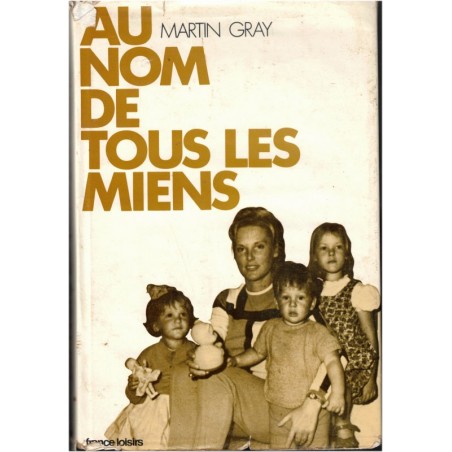 Au nom de tous les miens, Martin Gray, 1973 - biographies, écrivains américains, 2e guerre mondiale