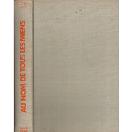 Au nom de tous les miens, Martin Gray, 1973 - biographies, écrivains américains, 2e guerre mondiale