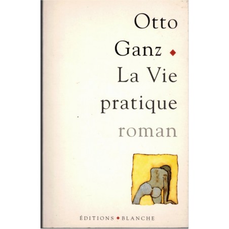 La vie pratique, Otto Ganz, 2001 - romans français