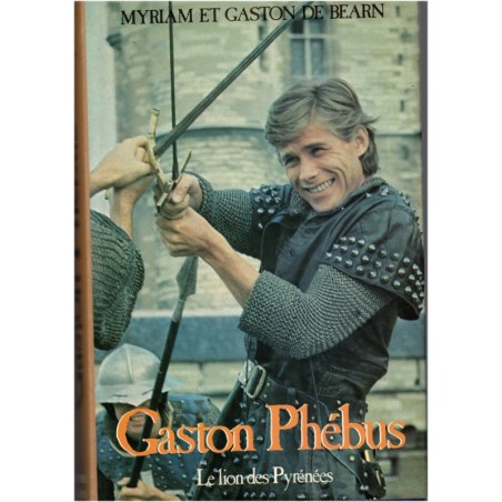 Gaston Phébus, T1 Le lion des Pyrénées, Myriam et Gaston de Béarn, 1978 - roman historique, Béarn, Moyen Age