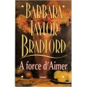 A force d'aimer, Barbara Taylor Bradford, 1995 - romans d'amour, romanesque - écrivains américains