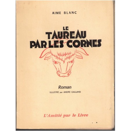 Le taureau par les cornes, Aimé Blanc, 1958 - roman français, paysan en 1950, Orphelinat des P.T.T., Foyer de Cachan