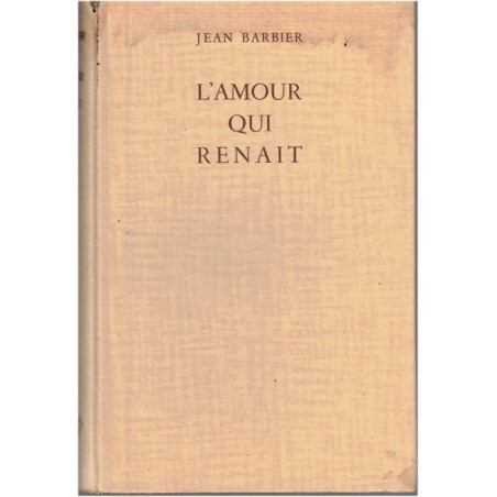 L'amour qui renait, Jean Barbier, 1947 - roman mystique, littérature chrétienne, écrivains français
