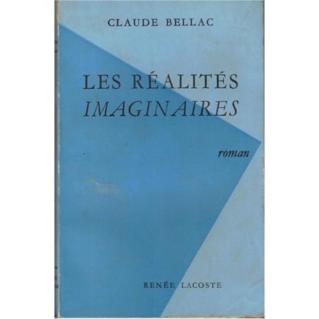 Les réalités imaginaires, Claude Bellac, 1953 - romans français