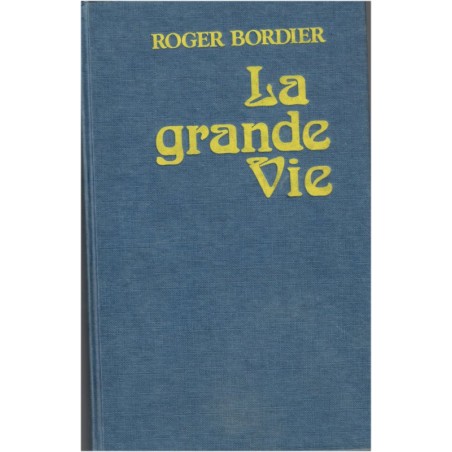 La grande vie, Roger Bordier, 1981 - romans français, écrivains XXe siècle