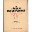Le taureau par les cornes, Aimé Blanc, 1958 - paysan Haute Provence, , roman français, Orphelinat des Postes, Foyer de Cachan
