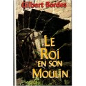 Le roi et son moulin, Gilbert Bordes, 1991 - vie de meunier en Corrèze, roman français