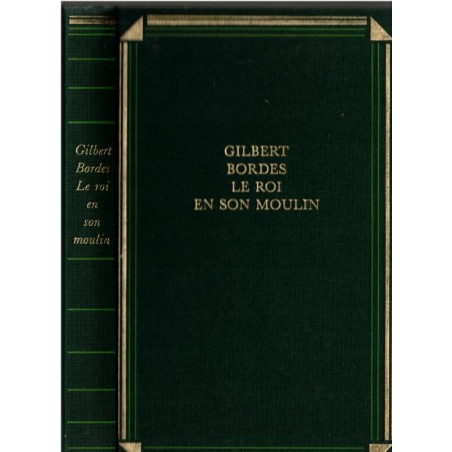 Le roi et son moulin, Gilbert Bordes, 1991 - vie de meunier en Corrèze, roman français