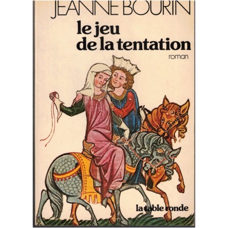 Le jeu de la tentation, Jeanne Bourin, 1981 - Moyen Age 13e siècle, enluminures, roman d'amour, roman historique