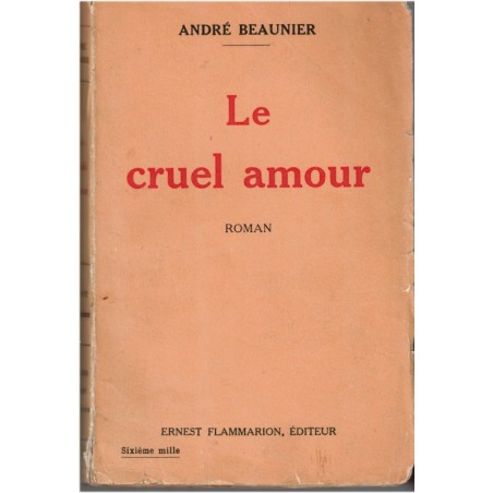Le cruel amour, André Beaunier, 1926 - roman d'amour
