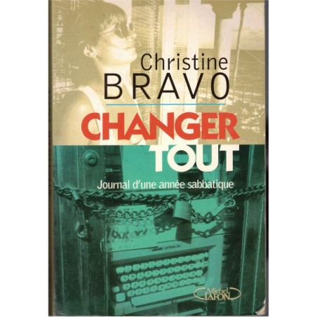 Changer tout, Christine Bravo, 2000 - télévision, journal d'une année sabbatique, biographie