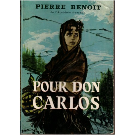 Pour Don Carlos, Pierre Benoit, 1962 - Monarchie espagnole, Pays Basque, Espagne, roman historique