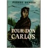 Pour Don Carlos, Pierre Benoit, 1962 - Monarchie espagnole, Pays Basque, Espagne, roman historique