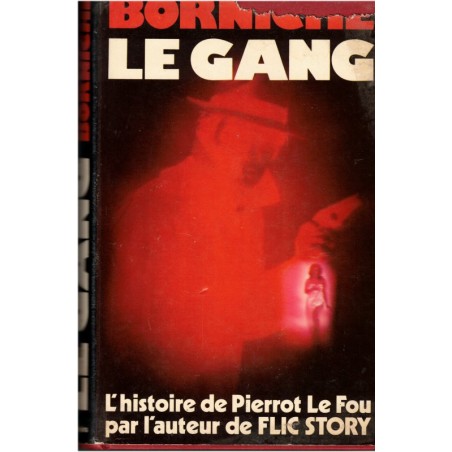 Le gang, Roger Borniche, 1976 - Pierrot le fou, gang des tractions, roman policier,