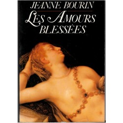 Les amours blessées, Jeanne Bourin, 1987 - Ronsard, roman d'amour sous la Renaissance,