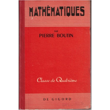 Mathématiques classe de quatrième, Pierre Boutin, 1953 - programme de 1945, manuels de mathématiques