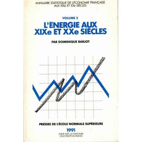 L'énergie aux XIXe et XXe siècle, annuaire statistique de l'économie T2, Dominique Barjot, 1991 - économie française