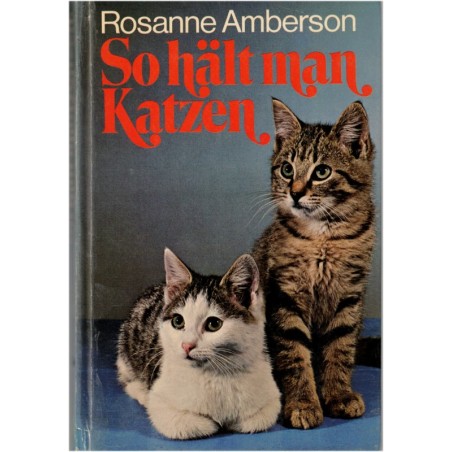 So hält man Katzen, Rosanne Amberson  - Katz, Tiere, chats