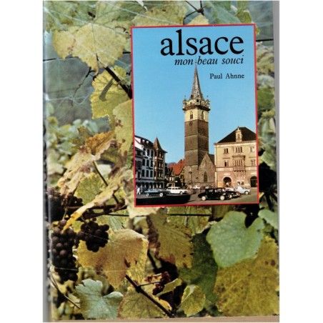 Alsace mon beau souci, Paul Ahnne, 1967 - tourisme Alsace, villages alsaciens en 1960,