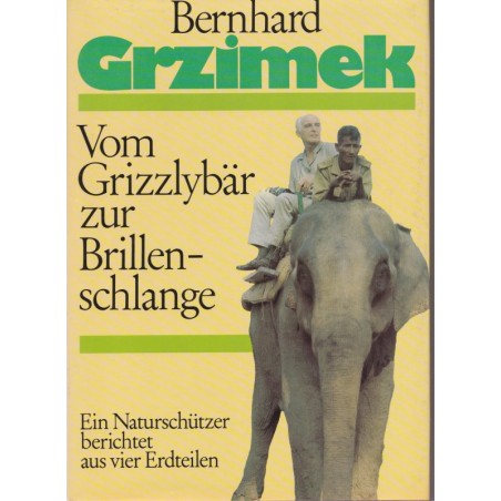 Vom Grizzlybär zur Brillenschlange, Bernhard Grzimek - Tiere, animaux sauvages, chasse,