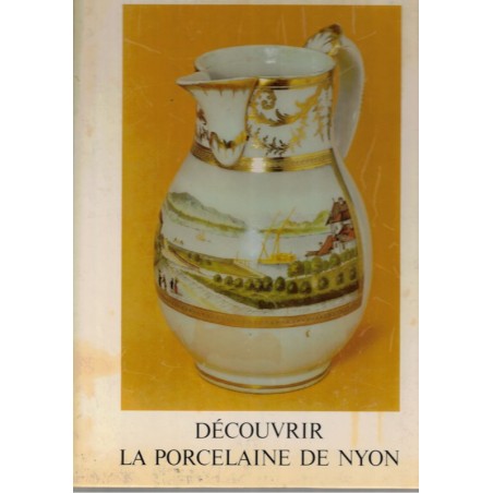 Découvrir la porcelaine de Nyon, Edgar Pelichet, 1973 - marques de porcelaine, porcelaine suisse, antiquités