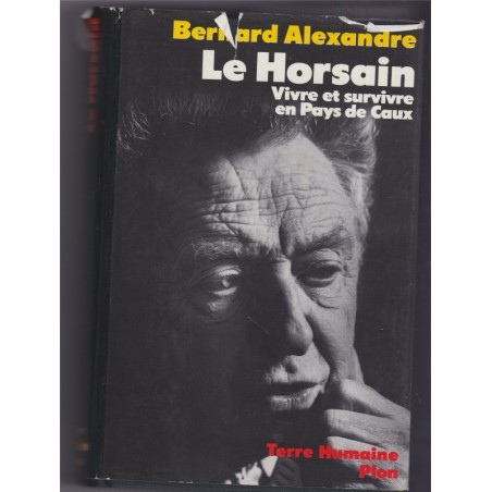 Le Horsain, vivre et survivre en Pays de Caux, 1988, Bernard Alexandre