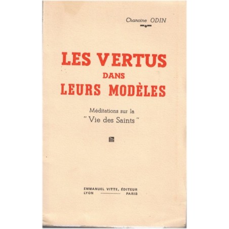 Les vertus dans leurs modèles, méditations sur la vie des Saints, Chanoine Odin, 1942 - catholicisme