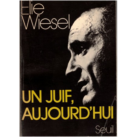 Un Juif, aujourd'hui, Elie Wiesel, 1967 - essais, Judaïsme,