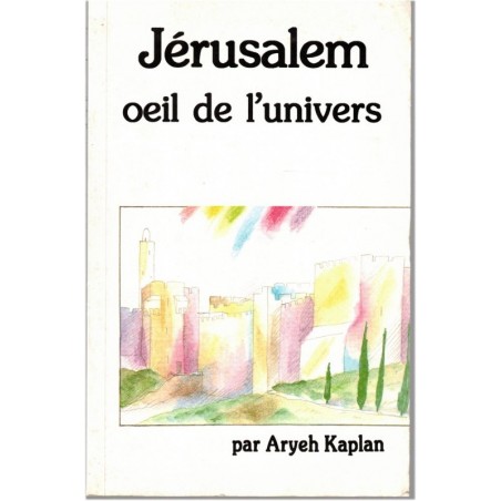 Jérusalem œil de l'univers, Rabin Ahyeh Kaplan, 1984 - Judaïsme