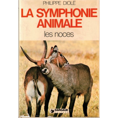 La symphonie animale, les noces, Philippe Diolé 1977 - sexualité des animaux, zoologie, animaux sauvages,