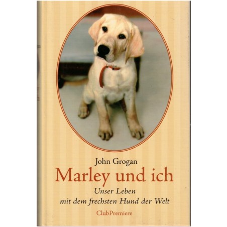 Marley und ich, John Grogan, 2006 - Hund, Tiere, chiens, roman animalier