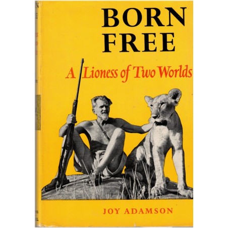 Born free a lioness of two worlds, Joy Adamson, 1960 - wild animals, fauves braconnage, chasse, réserve Kenya, animaux sauvages