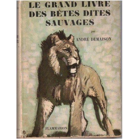 Le grand livre des bêtes dites sauvages, André Demaison, 1951 - animaux sauvages, nature africaine,