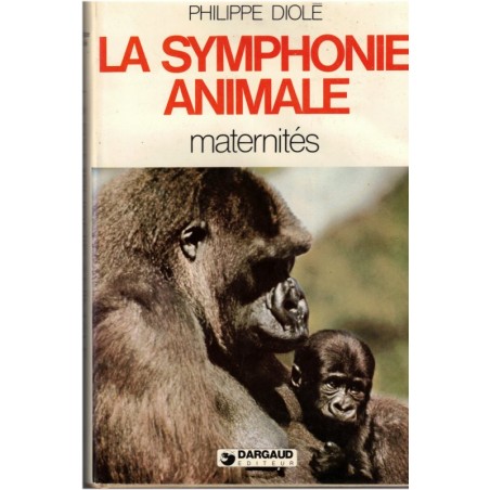 La symphonie animale, maternités, Philippe Diolé 1977 - sexualité des animaux, zoologie, animaux sauvages,