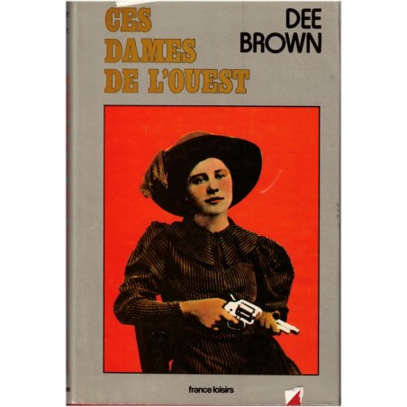 Ces dames de l'Ouest, Dee Brown, 1974 - conquête de l'Ouest, Far West, cow-boys, Etats-Unis  XIXe siècle