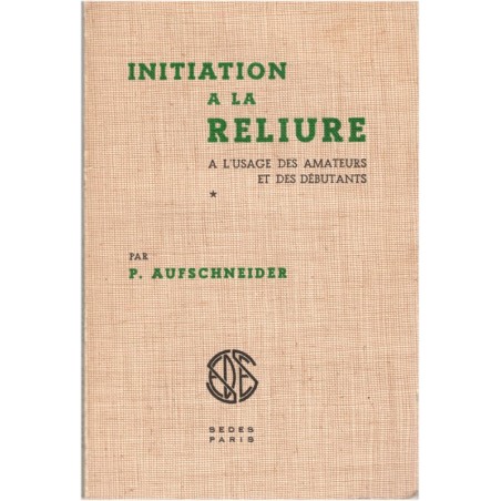 Initiation à le reliure, P. Aufschneider, 1966 - artisanat, bibliophile, antiquités