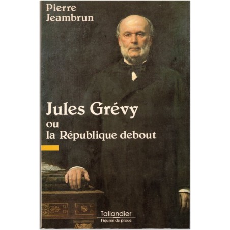 Jules Grévy ou la République debout, Pierre Jeambrun, 1991 - biographie, politique, président IIIe République