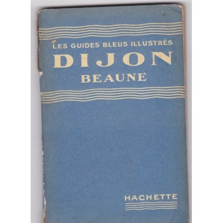 Les guides bleus illustrés 1939, Dijon, Beaune -, Bourgogne, Franche-Comté, Côte d'Or,