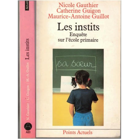 Les instits, enquête sur l'école primaire, Nicole Gauthier 1987 - instituteur, enquête sur l'école, pédagogie