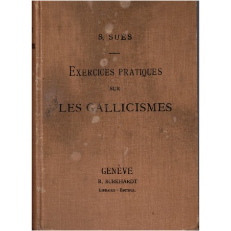 Exercices pratiques sur les gallicismes de la langue française avec traduction allemande, Suès, 1909 - manuels d'allemand