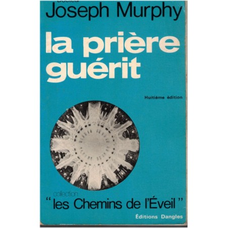 La prière guérit, Joseph Murphy, 1980 - comment prier, spiritualité, christianisme