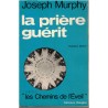 La prière guérit, Joseph Murphy, 1980 - comment prier, spiritualité, christianisme