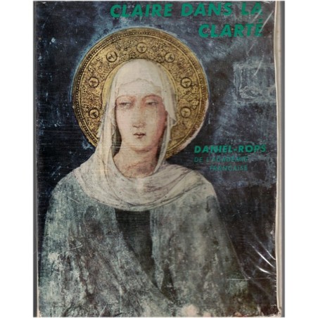 Claire dans la clarté, Daniel-Rops, 1962 - biographie Sainte Claire, catholicisme, Ecclesia
