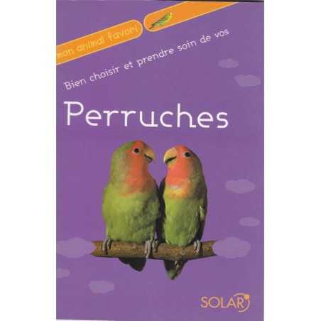 Bien choisir et prendre soin de vos perruches, Solar - oiseaux en cage, oiseaux exotiques,