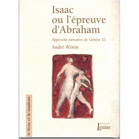 Isaac ou l'épreuve d'Abraham, André Wénin - Ancien Testament, la Genèse