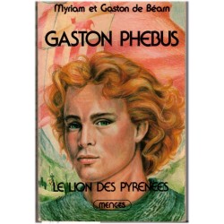 Gaston Phébus, T1 Le lion des Pyrénées, Myriam et Gaston de Béarn, 1978 - roman historique, Béarn, roman Moyen Age