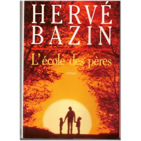 L'école des pères, Hervé Bazin, 1991, amour paternel, romans français, écrivains français