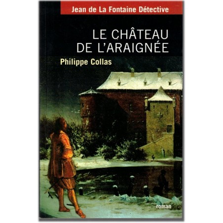 Jean de la Fontaine Détective, Le château de l'araignée, Philippe Collas, 2005 - mystère, roman, biographie Jean de la Fontaine