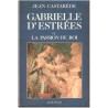 Gabrielle d'Estrées ou la passion du Roi, jean Castarède, 1987 - amour d'Henri IV, roman historique XVIIe siècle