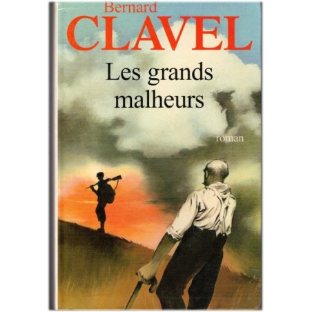Les grands malheurs, Bernard Clavel, 2004 - 2e guerre mondiale, drame familial, roman